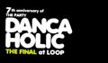 DANCAHOLIC 7th Anniversary -LAST DANCA-