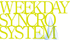 weekday SYNCRO SYSTEM