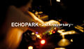 ECHO PARK ~2nd Anniversary~ (6/5)
