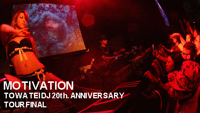 MOTIVATION TOWA TEI DJ 20th. ANNIVERSARY TOUR FINAL
