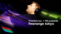Primitive Inc. ×702 presents freerange tokyo